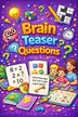 Brain Teaser Questions for Fun, Class, and Family Time